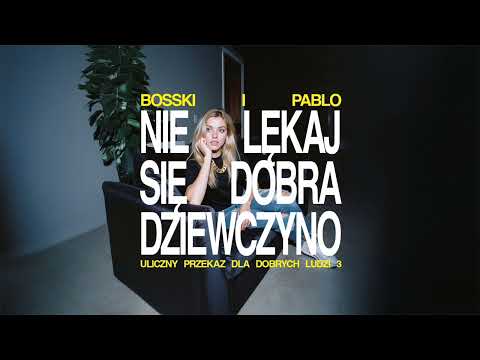 BOSSKI & PABLO - Nie lękaj się Dobra Dziewczyno  (up...