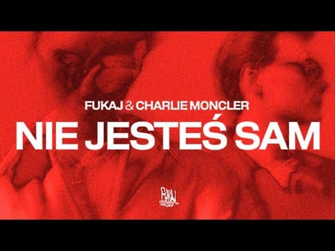 Fukaj & charlie moncler - NIE JESTEŚ SAM