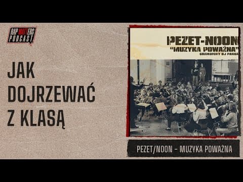 Jak dojrzewać z klasą | Pezet/Noon - Muzyka poważna