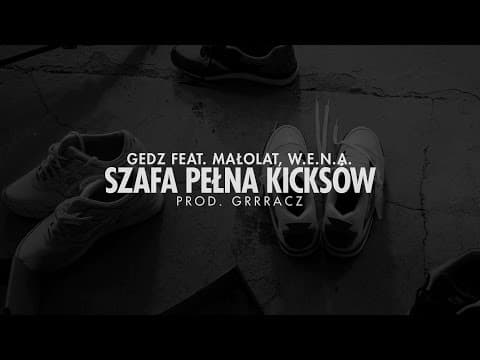 Gedz - Szafa Pełna Kicksów (feat. Małolat, W.E.N.A.)...