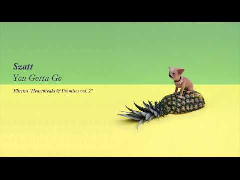 Szatt - You Gotta Go (Flirtini: Heartbreaks & Promis...