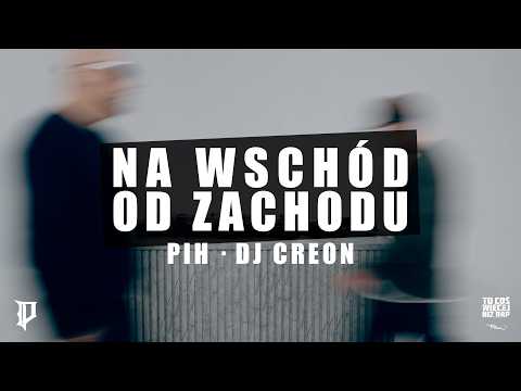 Pih - Na Wschód Od Zachodu (prod. DJ Creon)