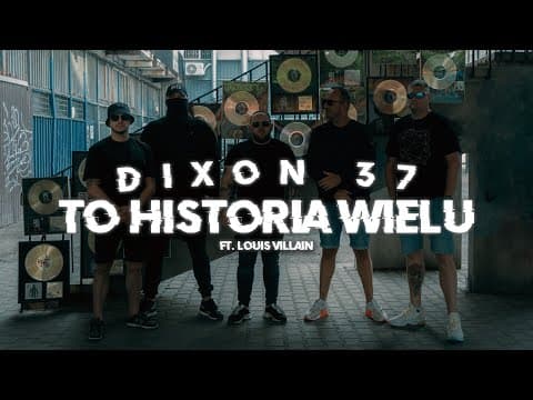 Dixon37 ft. Louis Villain - To Historia Wielu