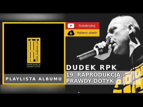 19. DUDEK RPK (2009) - RAPRODUKCJA PRAWDY DOTYK FT.J...