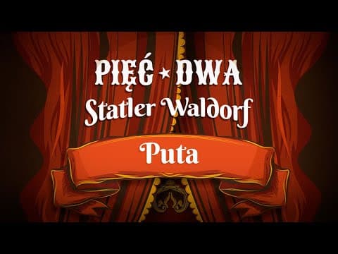 Pięć Dwa - Statler Waldorf - PUTA
