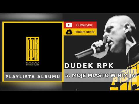 5. DUDEK RPK (2009) - MOJE MIASTO W NIM JA FT. SIWER...