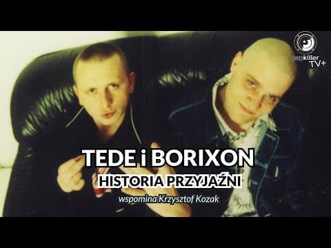 Tede i Borixon - historia przyjaźni (wspomina Krzysz...