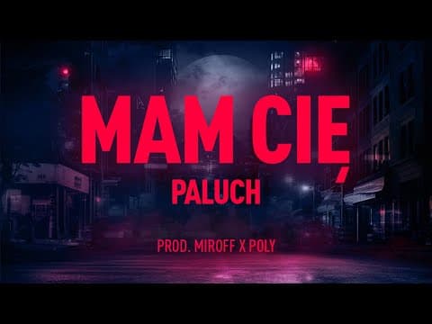 Paluch - Mam Cię (prod. Miroff x Poly)