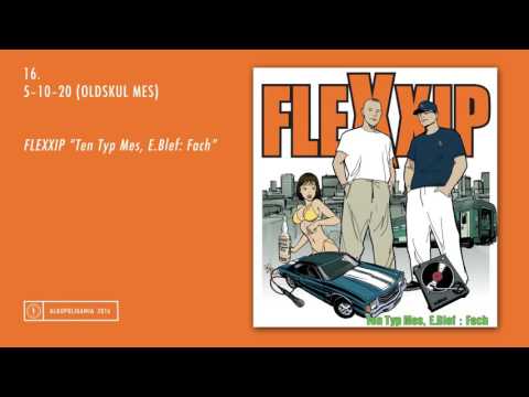 16. Flexxip - 5-10-20 (Oldsk - Ten Typ Mes, E.Blef: ...