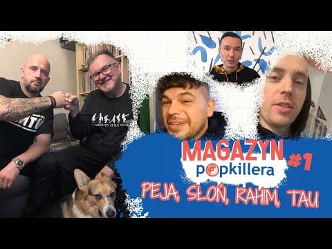 Magazyn Popkillera #1 - PEJA, SŁOŃ, RAHIM, TAU, RYFA...