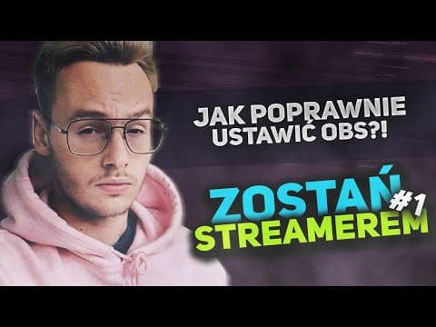ZOSTAŃ STREAMEREM #1 - Jak Poprawnie Ustawić OBS!