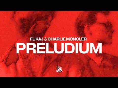 Fukaj & charlie moncler - PRELUDIUM