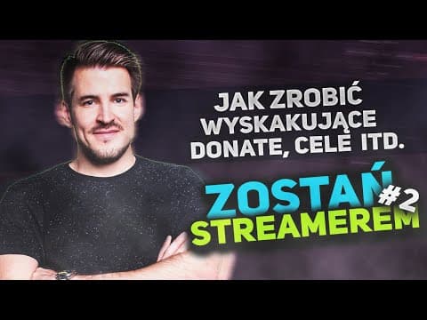ZOSTAŃ STREAMEREM #2 - Jak Zrobić Wyskakujące Donate...