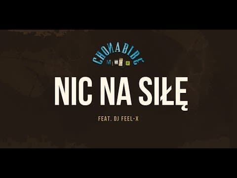 Chonabibe feat. Dj Feel-X - Nic Na Siłę
