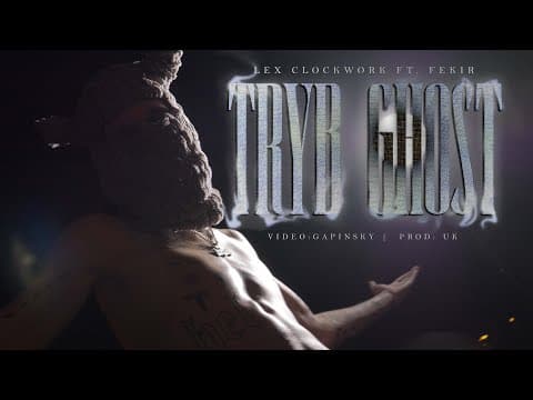 LEX CLOCKWORK - TRYB GHOST (feat. FEKIR 🎵UK & 🎥gapin...