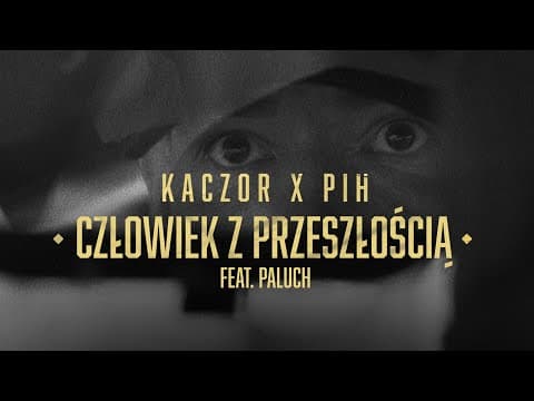 Kaczor x Pih - Człowiek Z Przeszłością feat. Paluch ...