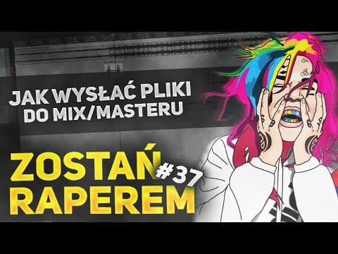ZOSTAŃ RAPEREM #37 - Jak wysłać pliki do Mix/Masteru!