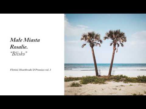 Małe Miasta / Rosalie. - Blisko (Flirtini: Heartbrea...