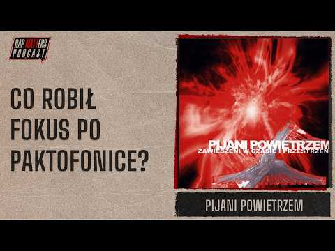 Co robił Fokus po Paktofonice? | Pijani Powietrzem -...