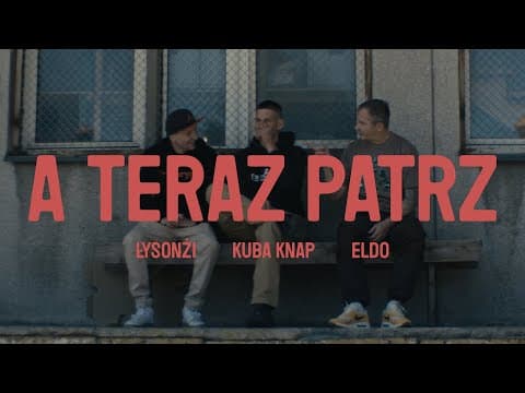 Łysonżi & Kuba Knap ft. Eldo - A teraz patrz (prod. ...